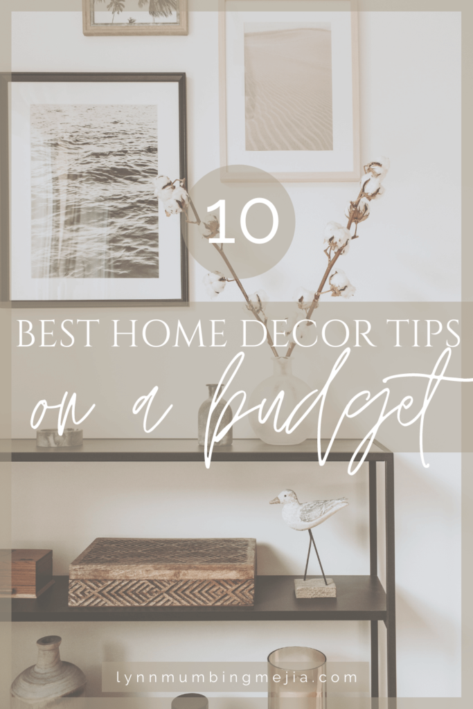 10 Best Home Decor Tips On A Budget - Pin 1 - Lynn Mumbing Mejia