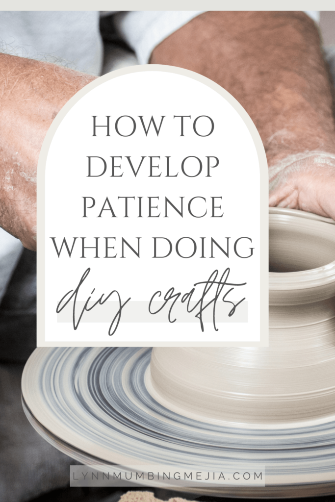How To Develop Patience When Doing DIY Crafts - Pin 1