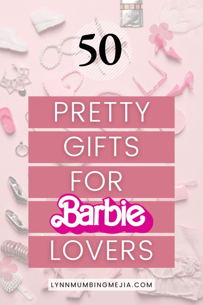 50 Gifts For Barbie Lovers - Lynn Mumbing Mejia - Pin 1